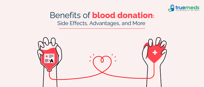 Benefits of blood donation: Side Effects, Advantages, and More