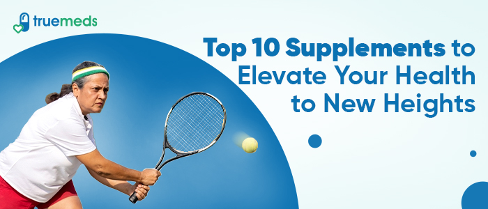 Top 10 Supplements to Elevate Your Health to New Heights