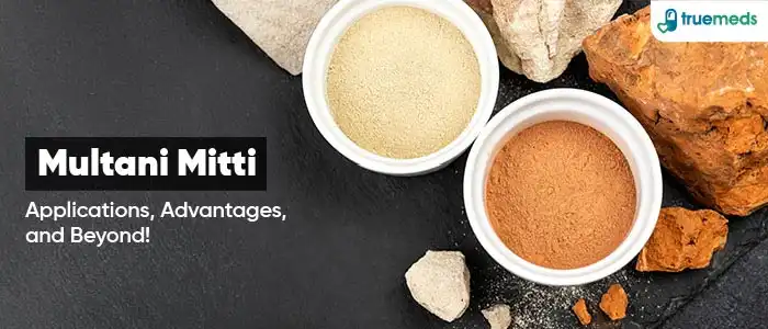 Multani Mitti: Uses, Benefits & Much More!