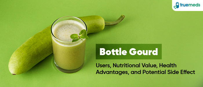 Bottle Gourd: Uses, Nutrition, Health Benefits, Side Effects