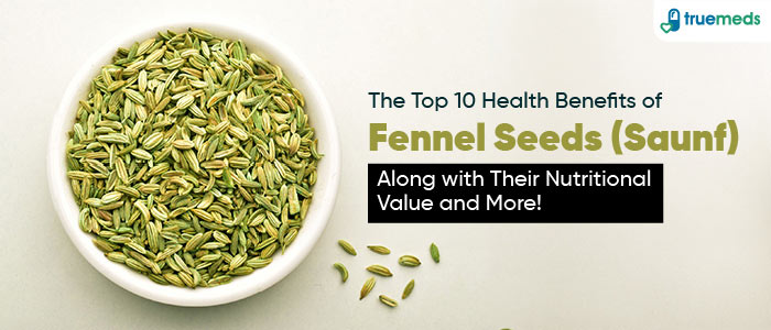 Top 16 Benefits of Fennel Seeds (Saunf) for Health with Its Nutritional Value and More!