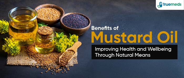 Mustard Oil Benefits: Enhancing Health and Wellness Naturally