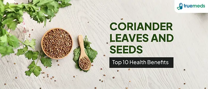 Top 10 Benefits of Coriander Seeds & Leaves You Should Know