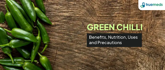 Green Chilli – Benefits, Nutrition, Uses, and Precautions