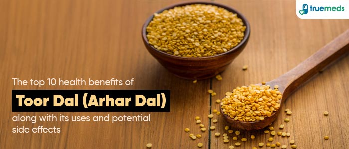 Top 10 Health Benefits of Toor Dal (Arhar Dal) with Its Uses and Side Effects